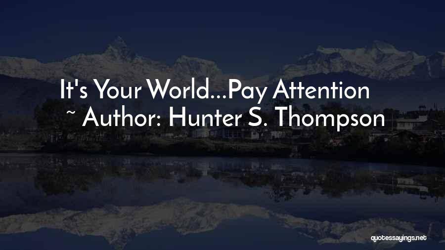 Hunter S. Thompson Quotes: It's Your World...pay Attention