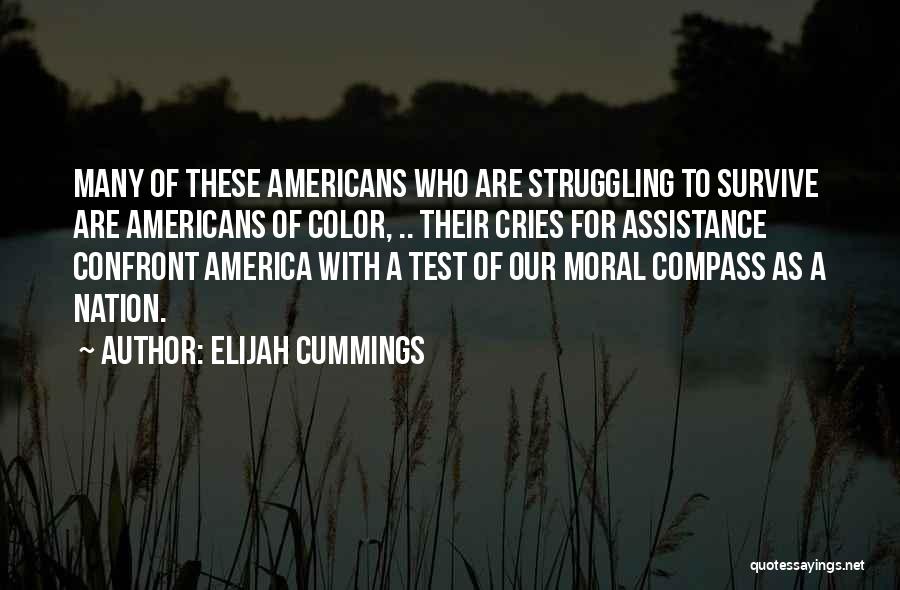 Elijah Cummings Quotes: Many Of These Americans Who Are Struggling To Survive Are Americans Of Color, .. Their Cries For Assistance Confront America