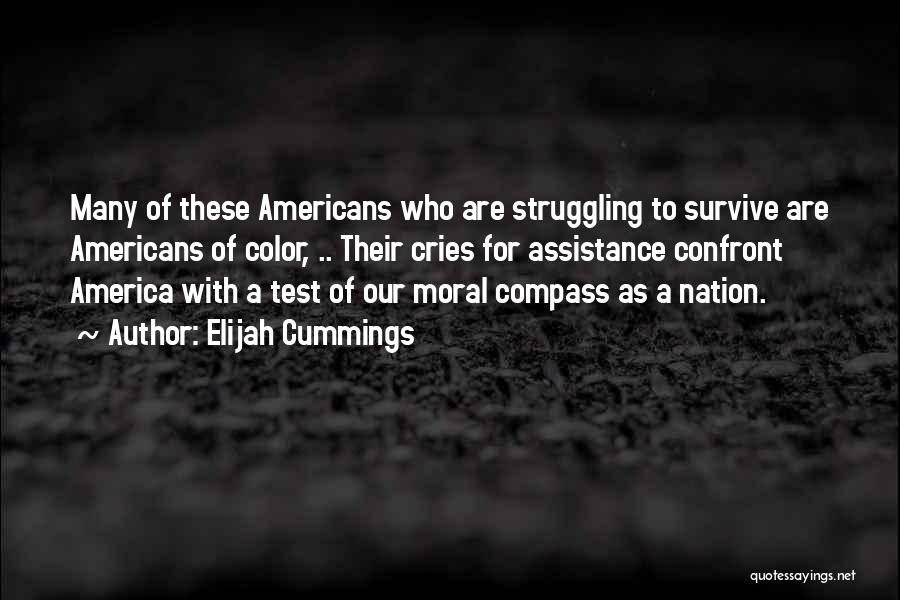 Elijah Cummings Quotes: Many Of These Americans Who Are Struggling To Survive Are Americans Of Color, .. Their Cries For Assistance Confront America