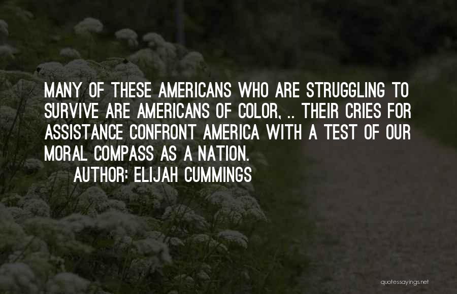 Elijah Cummings Quotes: Many Of These Americans Who Are Struggling To Survive Are Americans Of Color, .. Their Cries For Assistance Confront America