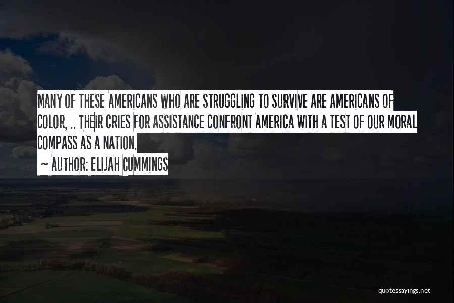 Elijah Cummings Quotes: Many Of These Americans Who Are Struggling To Survive Are Americans Of Color, .. Their Cries For Assistance Confront America