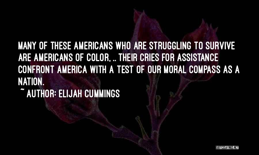 Elijah Cummings Quotes: Many Of These Americans Who Are Struggling To Survive Are Americans Of Color, .. Their Cries For Assistance Confront America