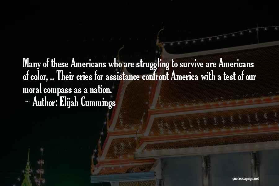 Elijah Cummings Quotes: Many Of These Americans Who Are Struggling To Survive Are Americans Of Color, .. Their Cries For Assistance Confront America