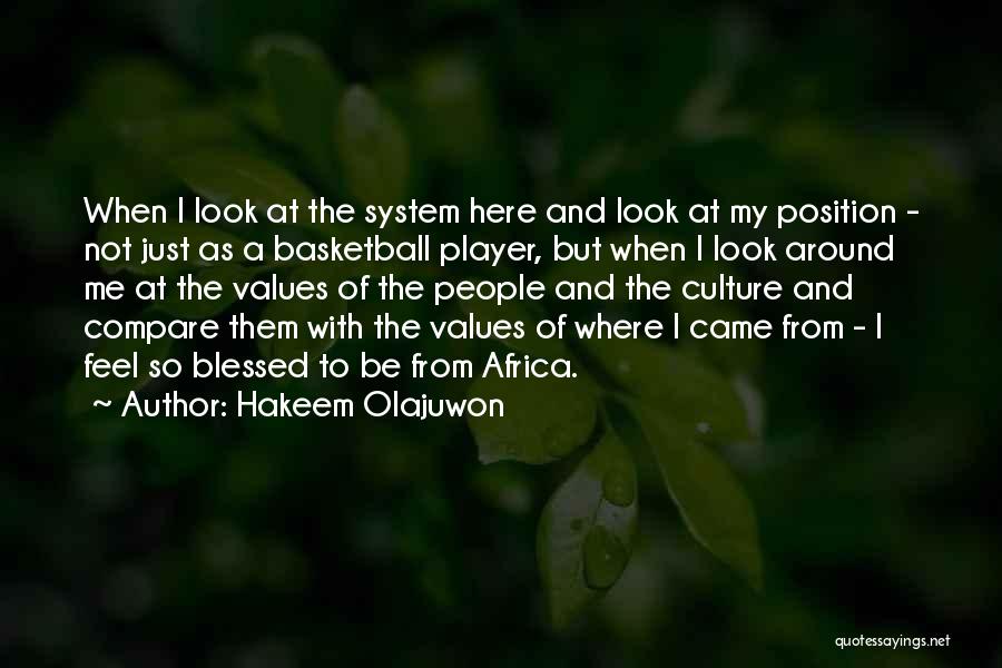 Hakeem Olajuwon Quotes: When I Look At The System Here And Look At My Position - Not Just As A Basketball Player, But