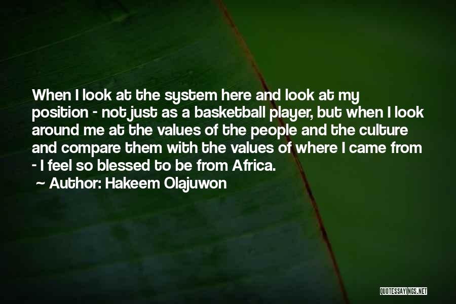 Hakeem Olajuwon Quotes: When I Look At The System Here And Look At My Position - Not Just As A Basketball Player, But