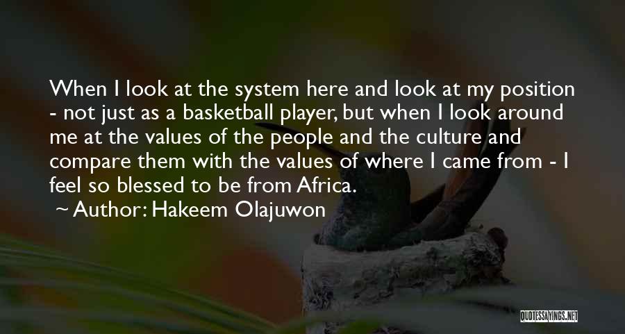 Hakeem Olajuwon Quotes: When I Look At The System Here And Look At My Position - Not Just As A Basketball Player, But