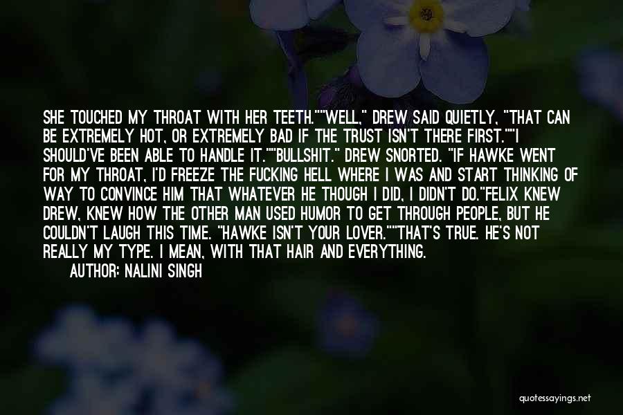 Nalini Singh Quotes: She Touched My Throat With Her Teeth.well, Drew Said Quietly, That Can Be Extremely Hot, Or Extremely Bad If The