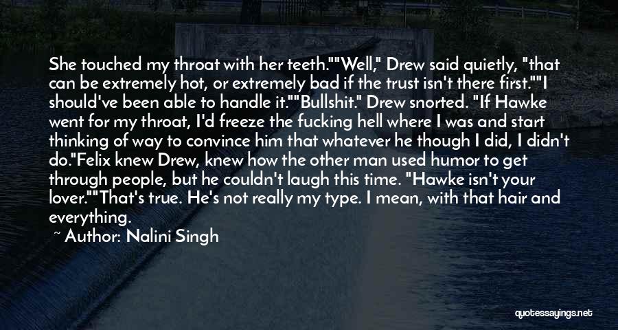 Nalini Singh Quotes: She Touched My Throat With Her Teeth.well, Drew Said Quietly, That Can Be Extremely Hot, Or Extremely Bad If The