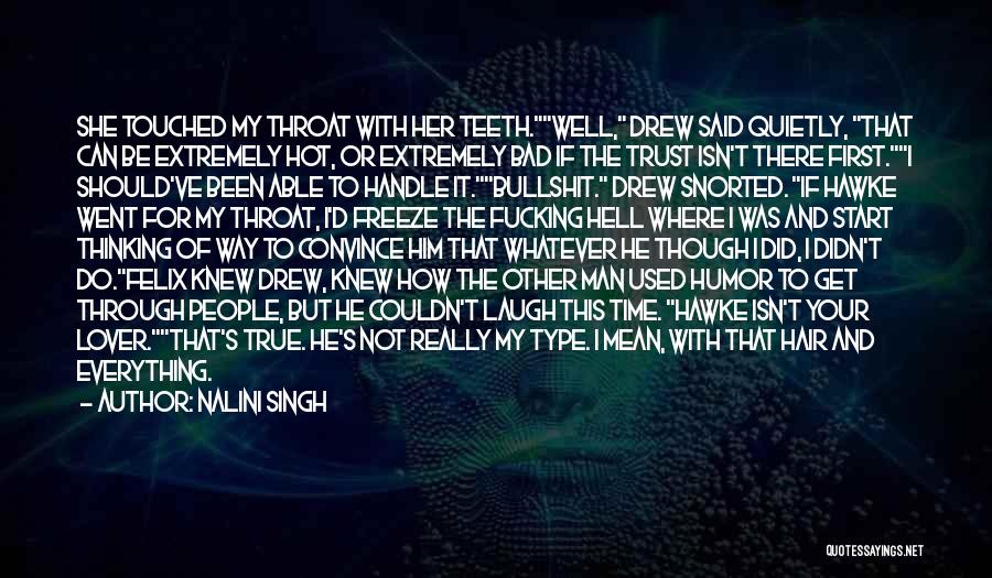 Nalini Singh Quotes: She Touched My Throat With Her Teeth.well, Drew Said Quietly, That Can Be Extremely Hot, Or Extremely Bad If The