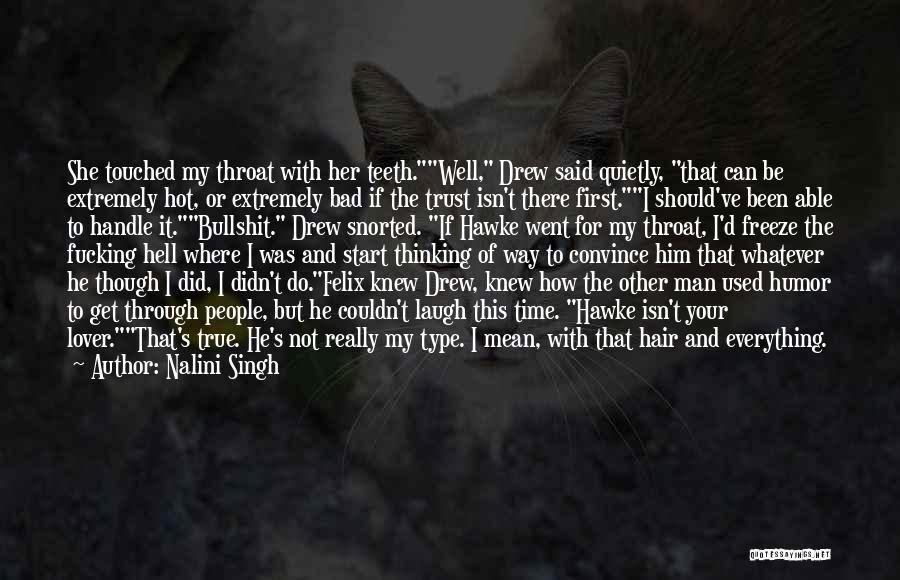 Nalini Singh Quotes: She Touched My Throat With Her Teeth.well, Drew Said Quietly, That Can Be Extremely Hot, Or Extremely Bad If The