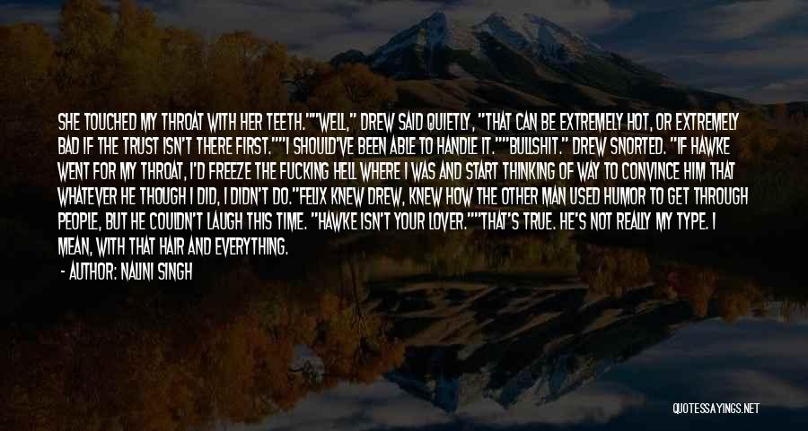 Nalini Singh Quotes: She Touched My Throat With Her Teeth.well, Drew Said Quietly, That Can Be Extremely Hot, Or Extremely Bad If The