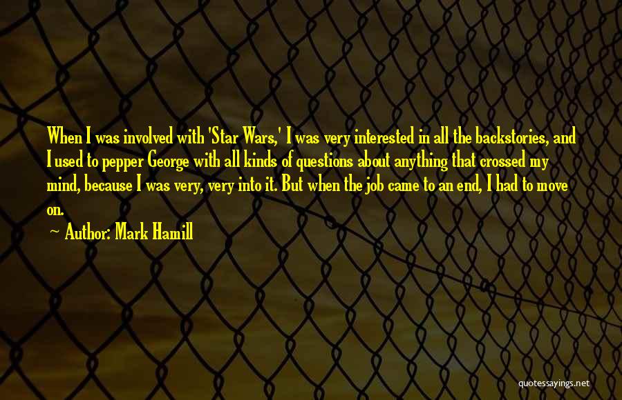 Mark Hamill Quotes: When I Was Involved With 'star Wars,' I Was Very Interested In All The Backstories, And I Used To Pepper