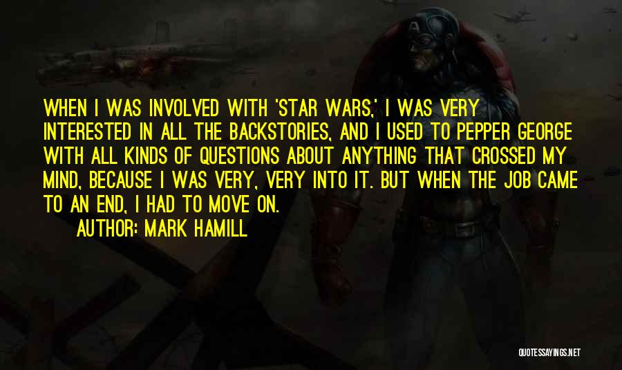 Mark Hamill Quotes: When I Was Involved With 'star Wars,' I Was Very Interested In All The Backstories, And I Used To Pepper