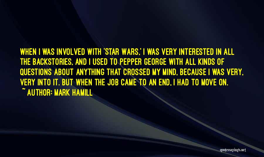 Mark Hamill Quotes: When I Was Involved With 'star Wars,' I Was Very Interested In All The Backstories, And I Used To Pepper