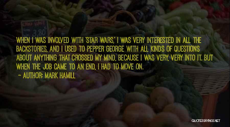 Mark Hamill Quotes: When I Was Involved With 'star Wars,' I Was Very Interested In All The Backstories, And I Used To Pepper