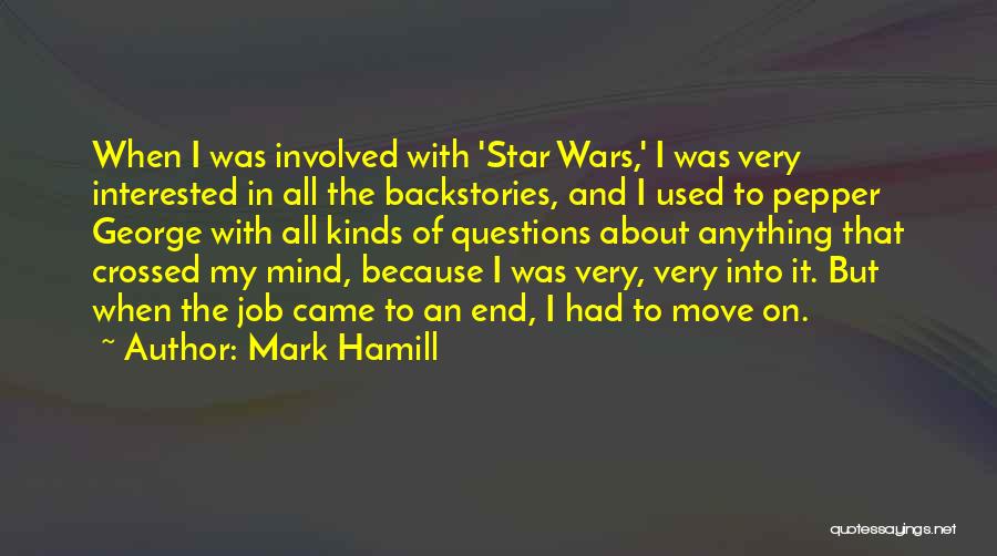 Mark Hamill Quotes: When I Was Involved With 'star Wars,' I Was Very Interested In All The Backstories, And I Used To Pepper