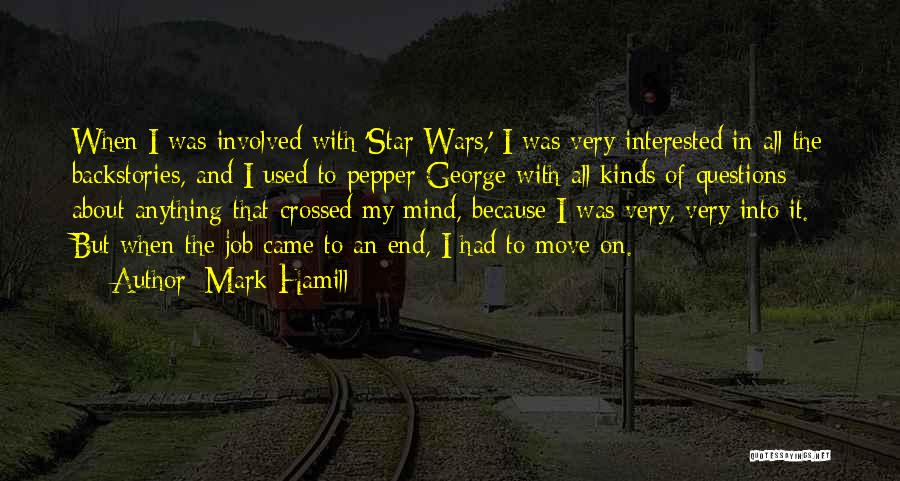 Mark Hamill Quotes: When I Was Involved With 'star Wars,' I Was Very Interested In All The Backstories, And I Used To Pepper
