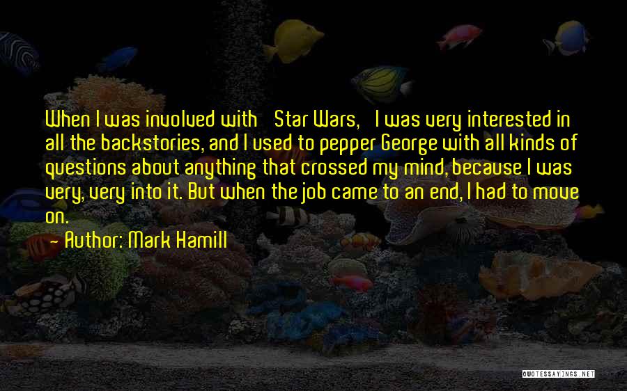 Mark Hamill Quotes: When I Was Involved With 'star Wars,' I Was Very Interested In All The Backstories, And I Used To Pepper