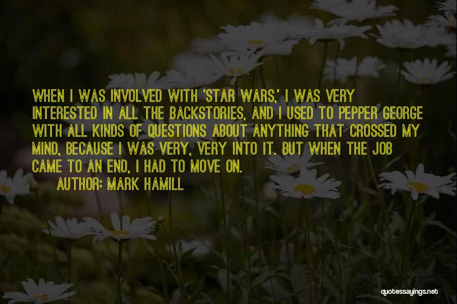 Mark Hamill Quotes: When I Was Involved With 'star Wars,' I Was Very Interested In All The Backstories, And I Used To Pepper