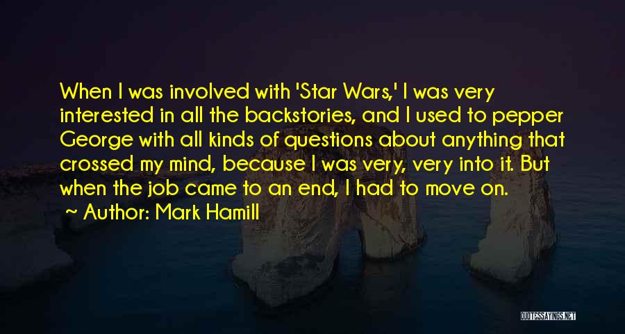 Mark Hamill Quotes: When I Was Involved With 'star Wars,' I Was Very Interested In All The Backstories, And I Used To Pepper