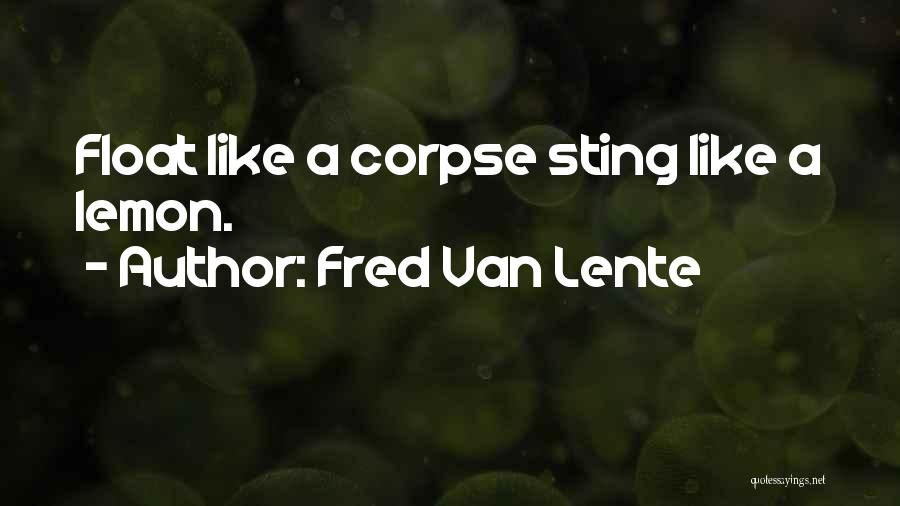 Fred Van Lente Quotes: Float Like A Corpse Sting Like A Lemon.