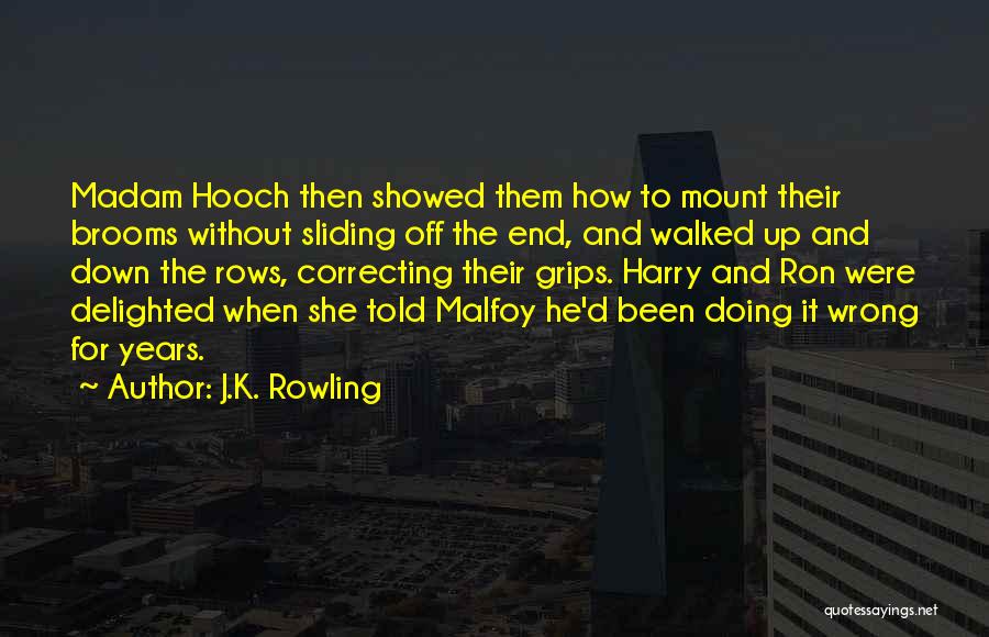 J.K. Rowling Quotes: Madam Hooch Then Showed Them How To Mount Their Brooms Without Sliding Off The End, And Walked Up And Down