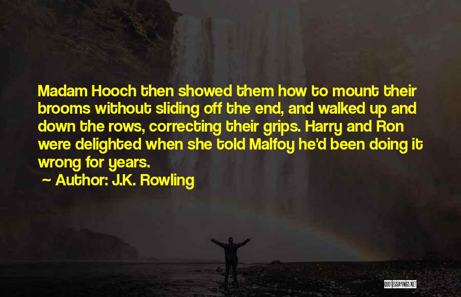 J.K. Rowling Quotes: Madam Hooch Then Showed Them How To Mount Their Brooms Without Sliding Off The End, And Walked Up And Down