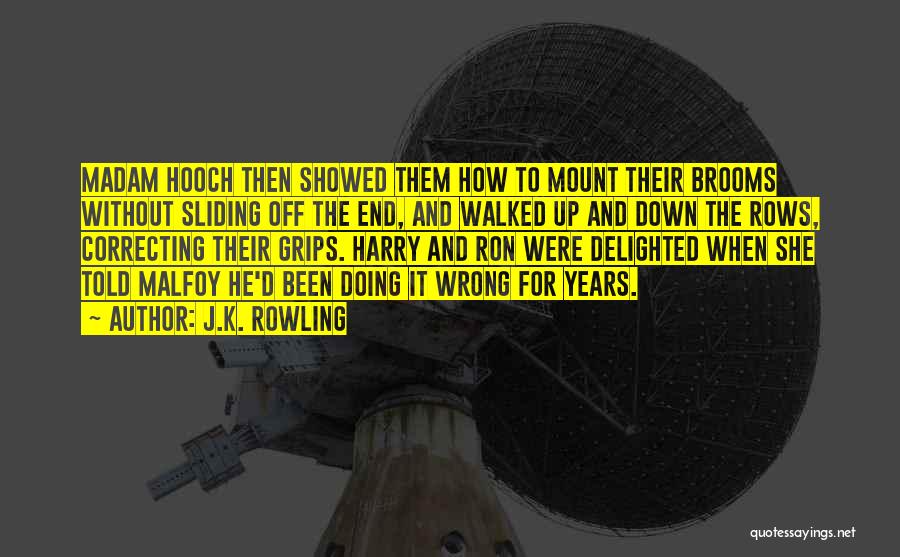 J.K. Rowling Quotes: Madam Hooch Then Showed Them How To Mount Their Brooms Without Sliding Off The End, And Walked Up And Down