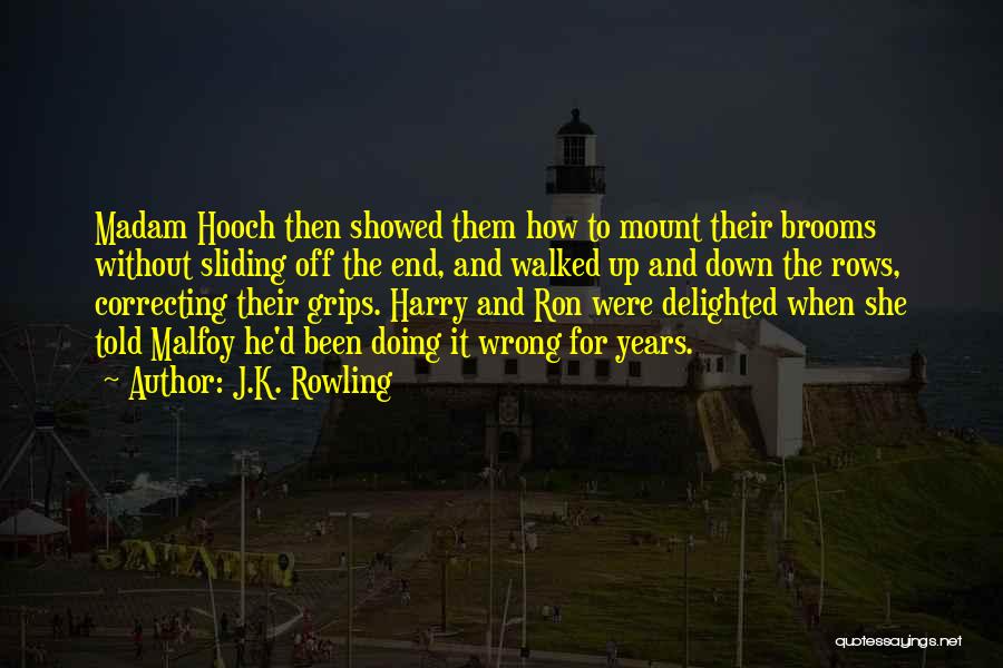 J.K. Rowling Quotes: Madam Hooch Then Showed Them How To Mount Their Brooms Without Sliding Off The End, And Walked Up And Down