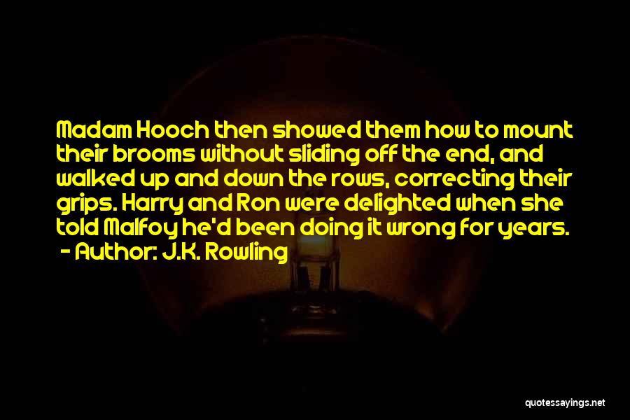 J.K. Rowling Quotes: Madam Hooch Then Showed Them How To Mount Their Brooms Without Sliding Off The End, And Walked Up And Down