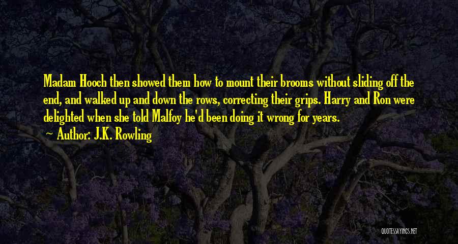 J.K. Rowling Quotes: Madam Hooch Then Showed Them How To Mount Their Brooms Without Sliding Off The End, And Walked Up And Down