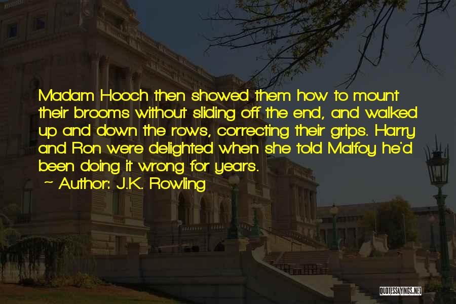J.K. Rowling Quotes: Madam Hooch Then Showed Them How To Mount Their Brooms Without Sliding Off The End, And Walked Up And Down