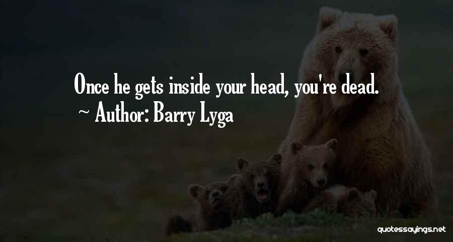 Barry Lyga Quotes: Once He Gets Inside Your Head, You're Dead.