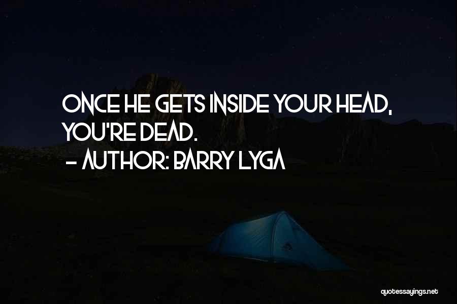 Barry Lyga Quotes: Once He Gets Inside Your Head, You're Dead.