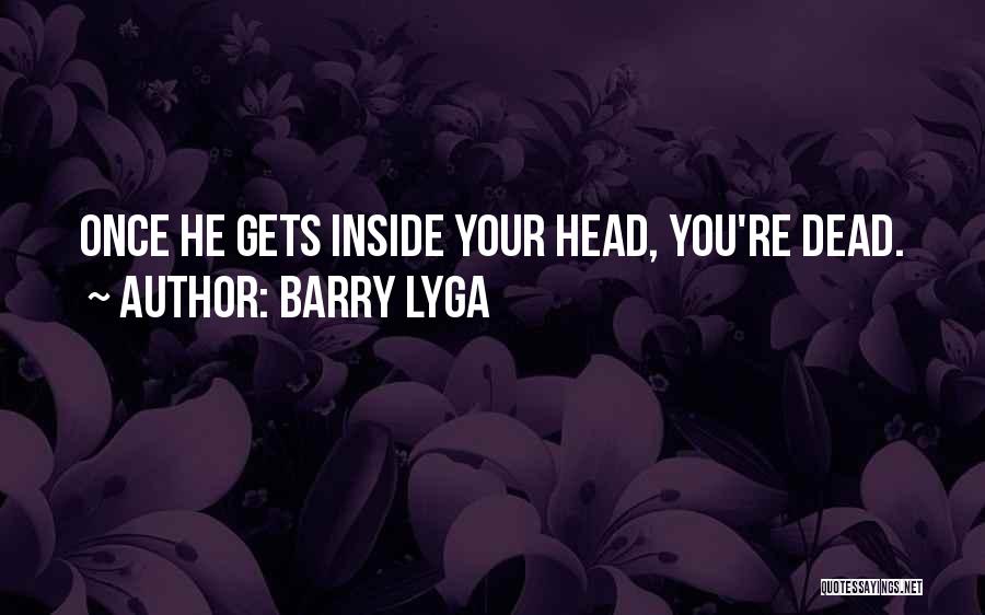 Barry Lyga Quotes: Once He Gets Inside Your Head, You're Dead.