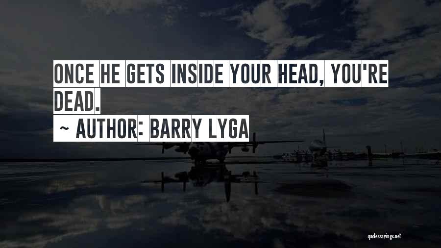 Barry Lyga Quotes: Once He Gets Inside Your Head, You're Dead.