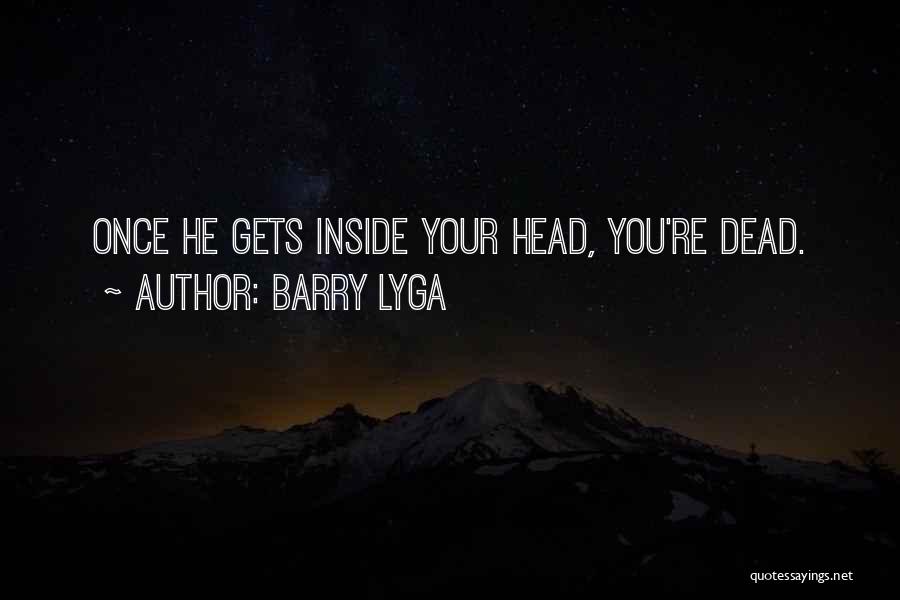 Barry Lyga Quotes: Once He Gets Inside Your Head, You're Dead.