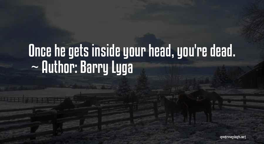 Barry Lyga Quotes: Once He Gets Inside Your Head, You're Dead.