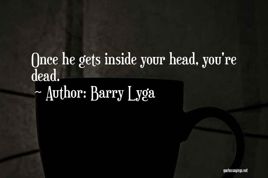 Barry Lyga Quotes: Once He Gets Inside Your Head, You're Dead.