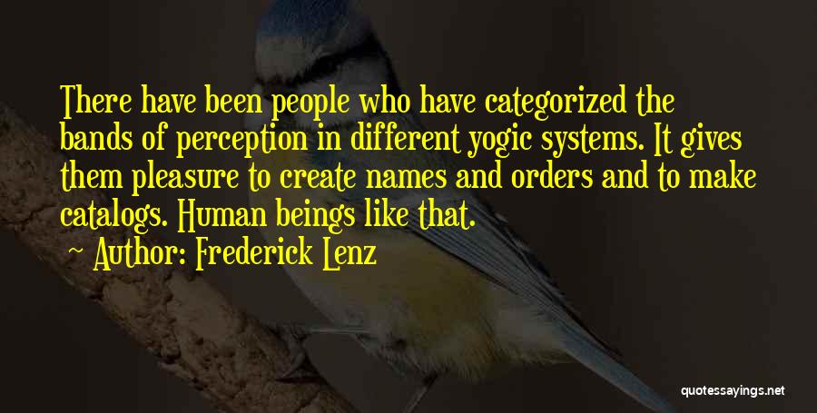 Frederick Lenz Quotes: There Have Been People Who Have Categorized The Bands Of Perception In Different Yogic Systems. It Gives Them Pleasure To