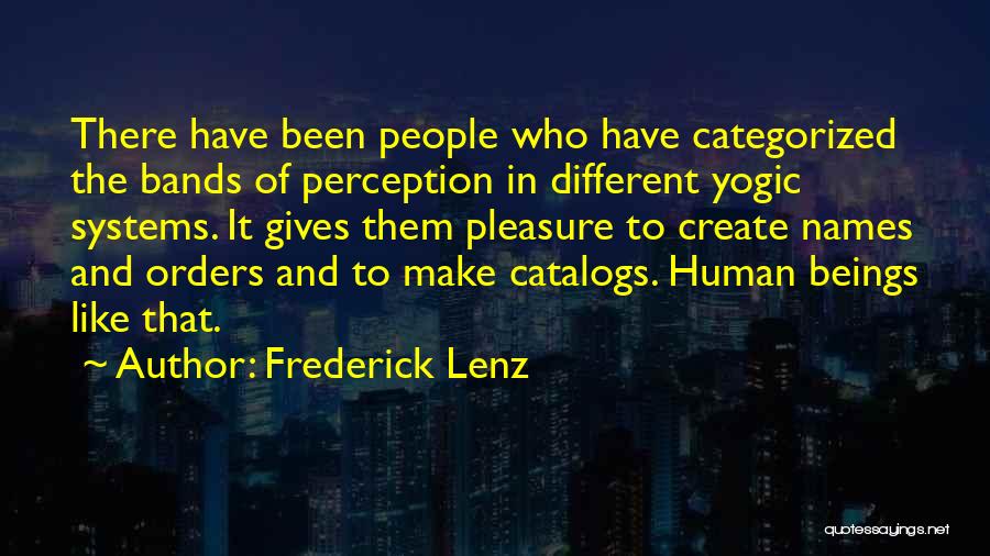 Frederick Lenz Quotes: There Have Been People Who Have Categorized The Bands Of Perception In Different Yogic Systems. It Gives Them Pleasure To