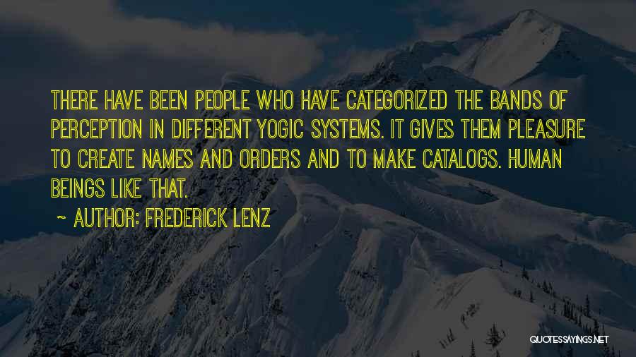 Frederick Lenz Quotes: There Have Been People Who Have Categorized The Bands Of Perception In Different Yogic Systems. It Gives Them Pleasure To