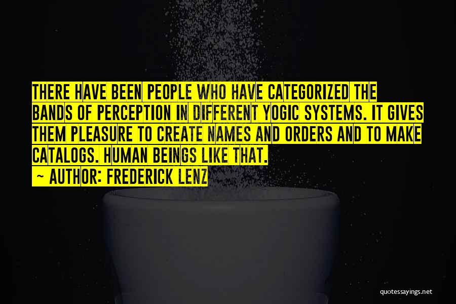 Frederick Lenz Quotes: There Have Been People Who Have Categorized The Bands Of Perception In Different Yogic Systems. It Gives Them Pleasure To