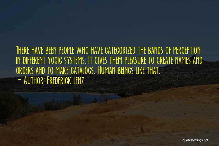Frederick Lenz Quotes: There Have Been People Who Have Categorized The Bands Of Perception In Different Yogic Systems. It Gives Them Pleasure To