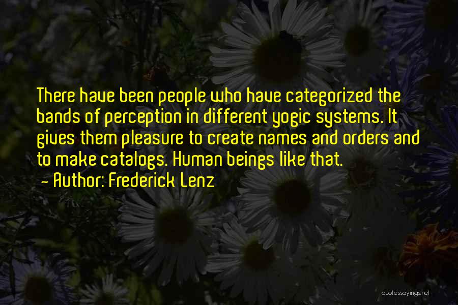 Frederick Lenz Quotes: There Have Been People Who Have Categorized The Bands Of Perception In Different Yogic Systems. It Gives Them Pleasure To