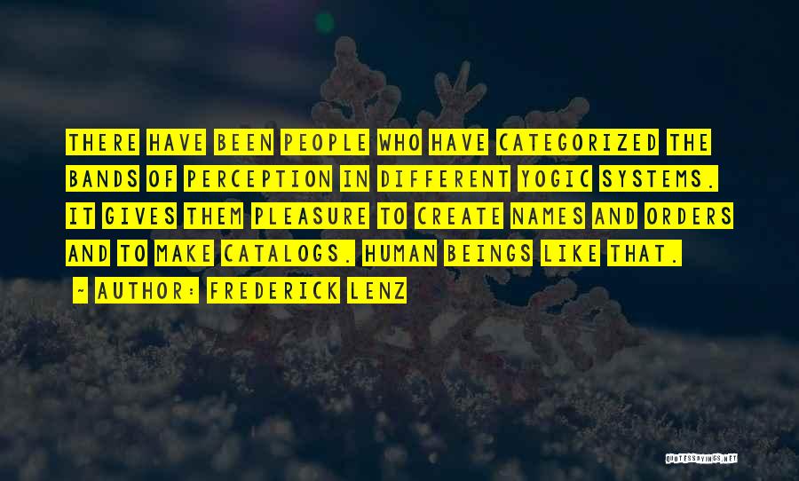 Frederick Lenz Quotes: There Have Been People Who Have Categorized The Bands Of Perception In Different Yogic Systems. It Gives Them Pleasure To