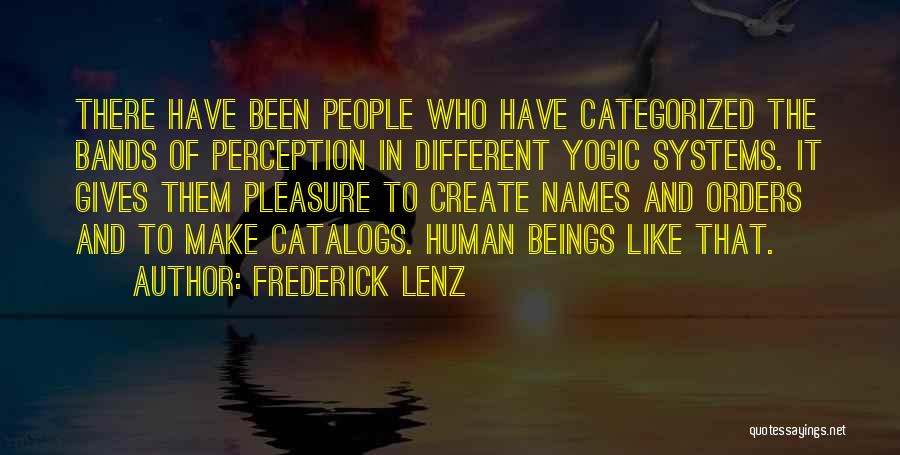 Frederick Lenz Quotes: There Have Been People Who Have Categorized The Bands Of Perception In Different Yogic Systems. It Gives Them Pleasure To