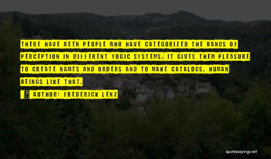 Frederick Lenz Quotes: There Have Been People Who Have Categorized The Bands Of Perception In Different Yogic Systems. It Gives Them Pleasure To