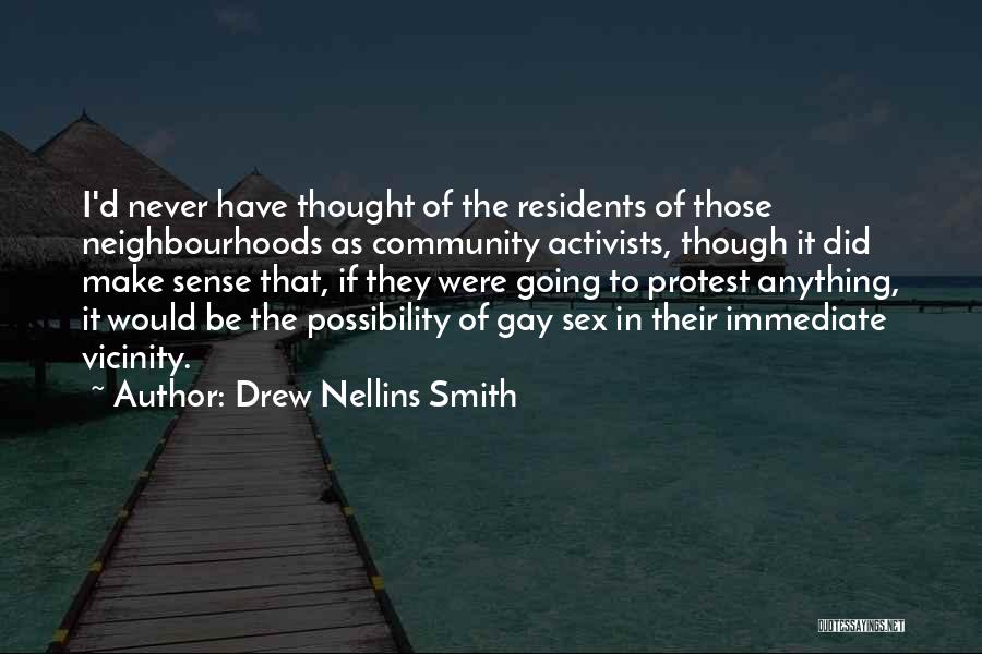 Drew Nellins Smith Quotes: I'd Never Have Thought Of The Residents Of Those Neighbourhoods As Community Activists, Though It Did Make Sense That, If