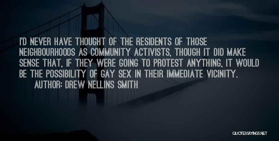 Drew Nellins Smith Quotes: I'd Never Have Thought Of The Residents Of Those Neighbourhoods As Community Activists, Though It Did Make Sense That, If